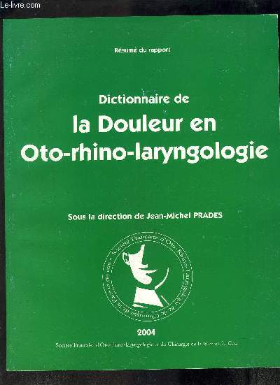 DICTIONNAIRE DE LA DOULEUR EN OTO-RHINO-LARYNGOLOGIE- RESUME DU RAPPORT