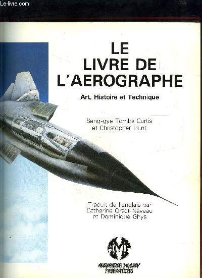 LE LIVRE DE L AEROGRAPHE- ART, HISTOIRE ET TECHNIQUE