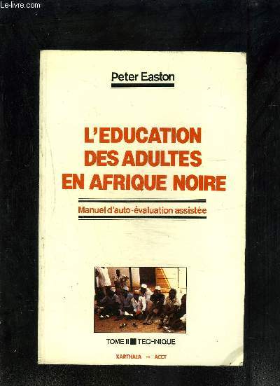 L EDUCATION DES ADULTES EN AFRIQUE NOIRE-MANUEL D AUTO EVALUATION ASSISTEE- TOME II- TECHNIQUE
