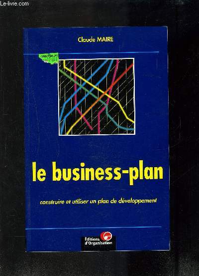 LE BUSINESS-PLAN CONSTRUIRE ET UTILISER UN PLAN DE DEVELOPPEMENT