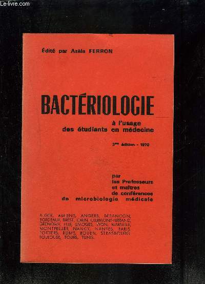 BACTERIOLOGIE A L USAGE DES ETUDIANTS EN MEDECINE PAR LES PROFESSEURS ET MAITRES DE CONFERENCES DE MICROBIOLOGIE MEDICALE- 3me dition
