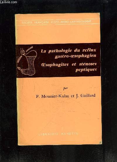 LA PATHOLOGIE DU REFLEX GASTRO-OESOPHAGIEN - OESOPHAGITES ET STENOSES PEPTIQUES- SOCIETE FRANCAISE D OTO-RHINO-LARYNGOLOGIE-