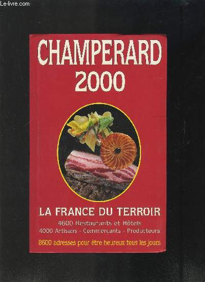 GUIDE CHAPERARD 2000- LA FRANCE DU TERROIR- 4600 RESTAURANTS ET HOTELS- 4000 ARTISANS-COMMERCANTS-PRODUCTEURS