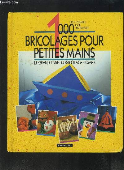 1000 BRICOLAGES POUR PETITES MAINS- LE GRAND LIVRE DU BRICOLAGE TOME 4 + FEUILLET DE PATRONS (voir 2 me photo)