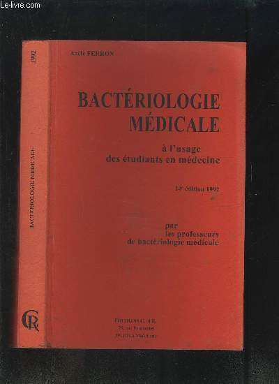 BACTERIOLOGIE MEDICALE A L USAGE DES ETUDIANTS EN MEDECINE PAR LES PROFESSEURS DE BACTERIOLOGIE MEDICALE- Sommaire: Bactriologie gnrale- Bactriologie mdicale spciale- Bactriologie mdicale pratique- Antibiotiques et antiseptiques