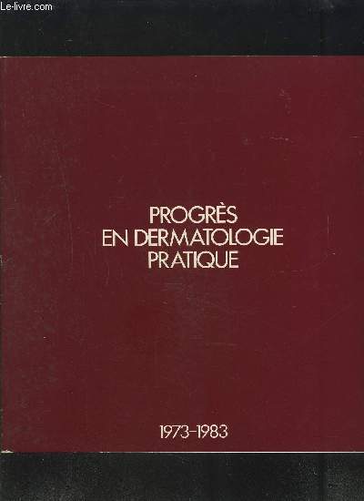 PROGRES EN DERMATOLOGIE PRATIQUE 1973-1983