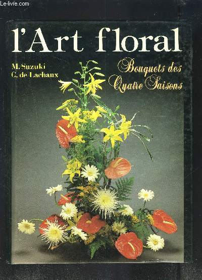 L ART FLORAL- BOUQUETS DES QUATRE SAISONS