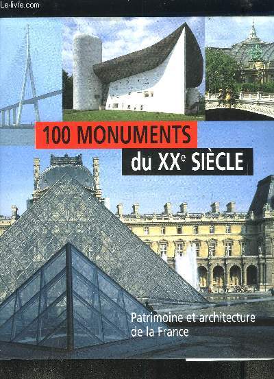 100 MONUMENTS DU XXe SIECLE- PATRIMOINE ET ARCHITECTURE DE LA FRANCE