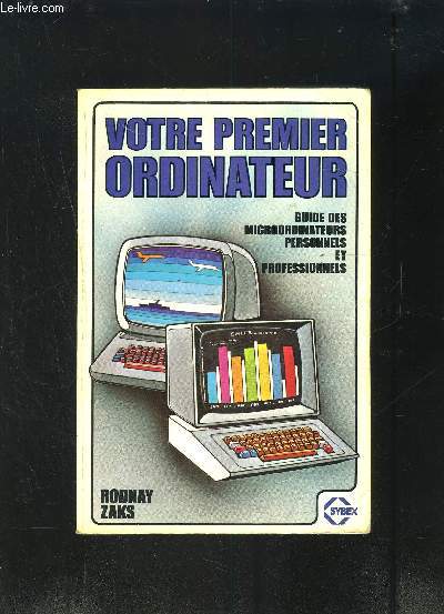 VOTRE PREMIER ORDINATEUR- GUIDE DES MICROORDINATEURS PERSONNELES ET PROFESSIONNELS