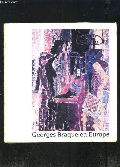 CATALOGUE D EXPOSITION- GEORGES BRAQUE EN EUROPE- CENTENAIRE DE LA NAISSANCE DE GEORGES BRAQUE (1882-1963)- GALERIE DES BEAUX-ARTS BORDEAUX- 14 MAI-1 SEPT 1982