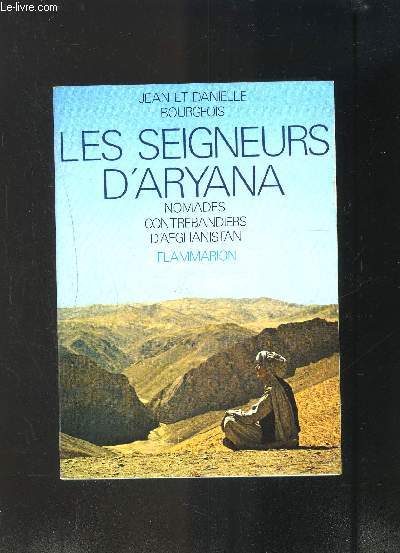 LES SEIGNEURS D ARYANA- NOMADES CONTREBANDIERS D AFGHANISTAN