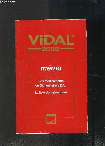 VIDAL- MEMO- LES MEDICAMENTS DU DICTIONNAIRE- LA LISTE DES GENERIQUES- 2003