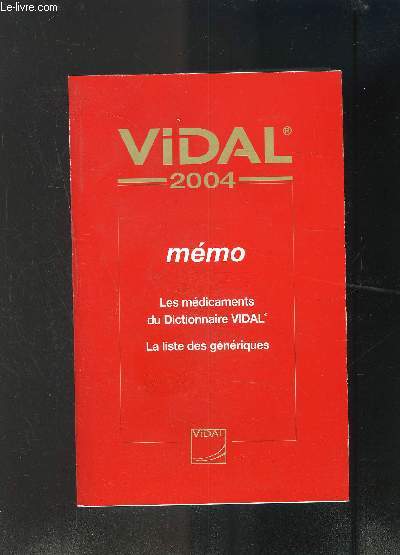 VIDAL- MEMO- LES MEDICAMENTS DU DICTIONNAIRE VIDAL- LA LISTE DES GENERIQUES- 2004