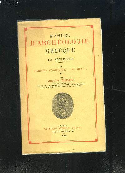 MANUEL D ARCHEOLOGIE GRECQUE- LA SCULPTURE- TOME 2- PERIODE CLASSIQUE- Ve SIECLE