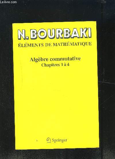 ELEMENTS DE MATHEMATIQUE- ALGEBRE COMMUTATIVE CHAPITRES 1 A 4