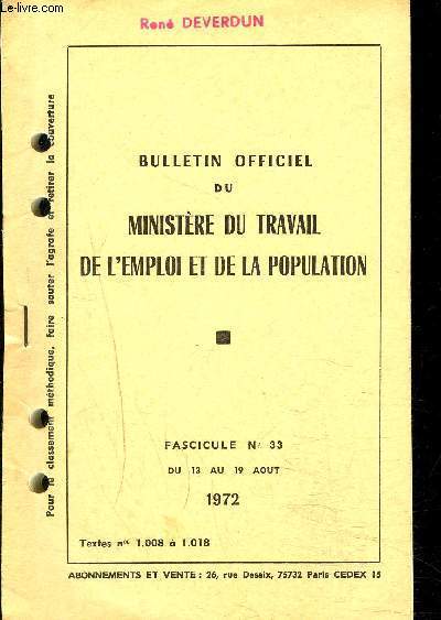 BULLETIN OFFICIEL DU MINISTERE DU TRAVAIL DE L EMPLOI ET DE LA POPULATION- FASCICULE N33- DU 13 AU 19 AOUT 1972- TEXTES N1.008 A 1.018