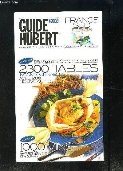 GUIDE HUBERT- FRANCE SUD ET PARIS- 2300 TABLES INCONTOURNABLES AVEC 200 NOUVEAUTES- 1000 VINS- 25 me anne