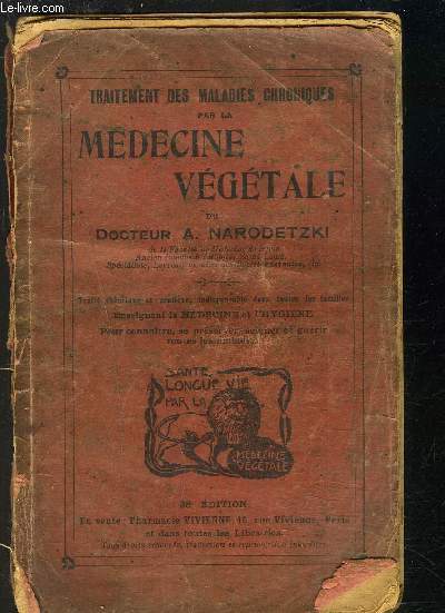 TRAITEMENT DES MALADIES CHRONIQUES PAR LA MEDECINE VEGETALE- Trait thorique et pratique, indispensable dans toutes les familles. Enseignant la mdecine et l'hygine. Pour connatre, se prserver, soigner et gurir toutes les maladies. -VENDU EN L ETAT