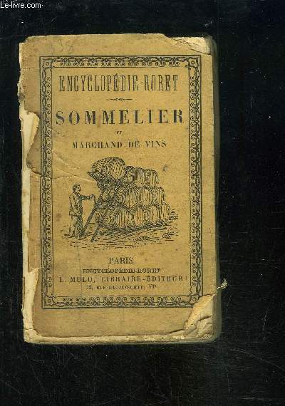 ENCYCLOPEDIE RORET- SOMMELIER ET MARCHAND DE VINS- Contenant des notions succinctes sur LES VINS ROUGES, BLANCS ET MOUSSEUX leur classificationpar Vignobles et par Crs, l'art de les dguster