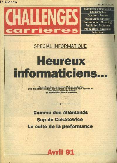 CHALLENGES CARRIERES- N 47- AVRIL 1991- HEUREUX INFORMATICIENS...- Comme les allemands- Sup de Cokatowice- Le culte de la performance