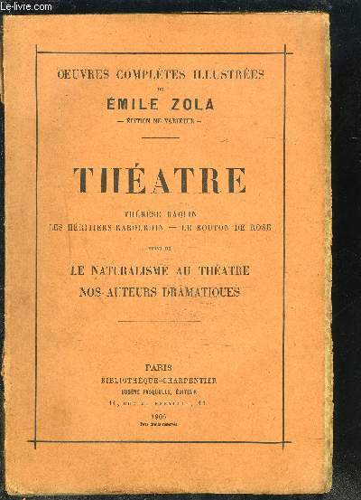 OEUVRES COMPLETES ILLUSTREES- THEATRE- THERESE RAQUIN- LES HERITIERS RABOURDIN- LE BOUTON DE ROSE- SUIVI DE LE NATURALISME AU THEATRE NOS AUTEURS DRAMATIQUES