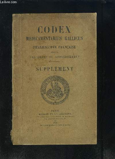 CODEX MEDICAMENTARIUS GALLICUS- PHARMACOPEE FRANCAISE REDIGEE PAR ORDRE DU GOUVERNEMENT- SUPPLEMENT