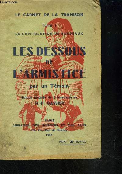 LES DESSOUS DE L ARMISTICE PAR UN TEMOIN- Le carnet de la trahison- Tome I: La capitulation de Bordeaux