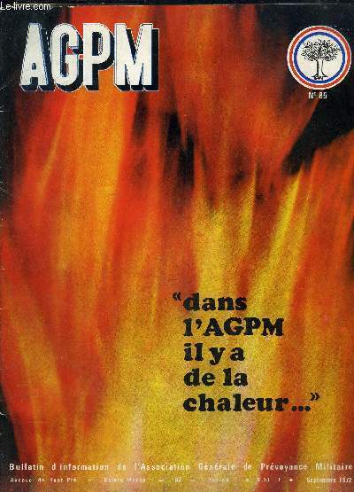 AGPM N85- BULLETIN D INFORMATION DE L ASSOCIATION GENERALE DE PREVIYANCE MILITAIRE- SEPTEMBRE 1972- DANS L AGPM IL Y A DE LA CHALEUR