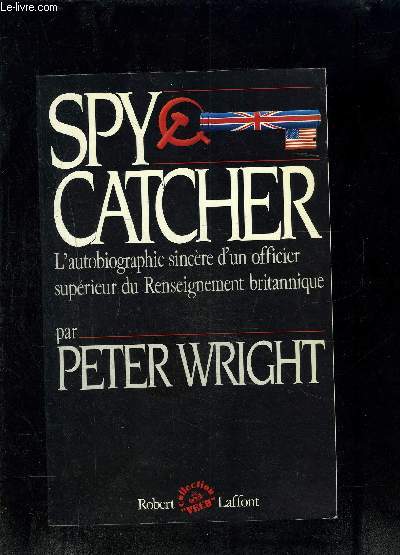 SPY CATCHER- L AUTOBIOGRAPHIE SINCERE D UN OFFICIER SUPERIEUR DU RENSEIGNEMENT BRITANNIQUE