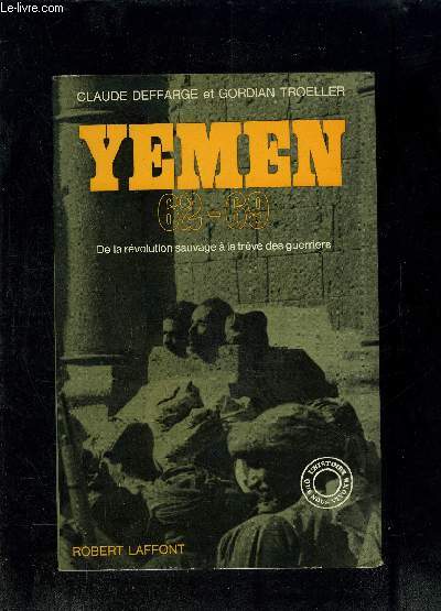 YEMEN 62-69- DE LA REVOLUTION SAUVAGE A LA TREVE DES GUERRIERS