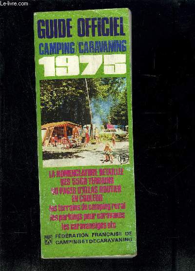 GUIDE OFFICIEL- CAMPING/CARAVANING- LA NOMENCLATURE DETAILLEE DES 5500 TERRAINS- 40 PAGES D ATLAS ROUTIER EN COULEUR- LES TERRAINS DE CAMPING RURAL- LES PARKINGS POUR CARAVANE- LES CARAVANEIGES- ETC...