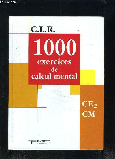 1000 EXERCICES DE CALCUL MENTAL- CE2-CM - C.L.R.