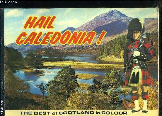 HAIL CALEDONIA!- HIGHLIGHTS OF A SCOTTISH TOUR- THE BEST OF SCOTLAND IN COLOUR- Ouvrage en anglais