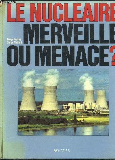 LE NUCLEAIRE: MERVEILLE OU MENACE?