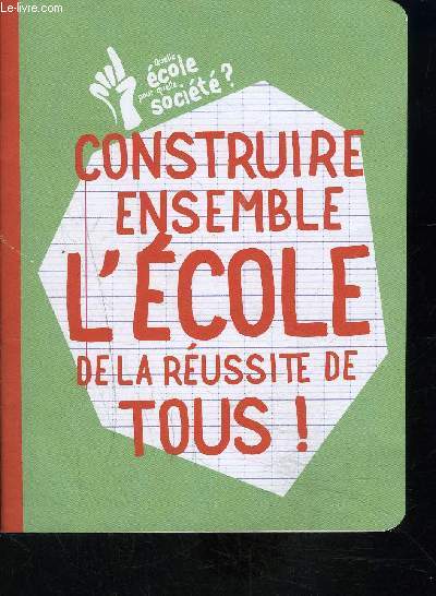 CONSTRUIRE ENSEMBLE L ECOLE DE LA REUSSITE DE TOUS! QUELLE ECOLE POUR QUELLE SOCIETE? - MARS 2012