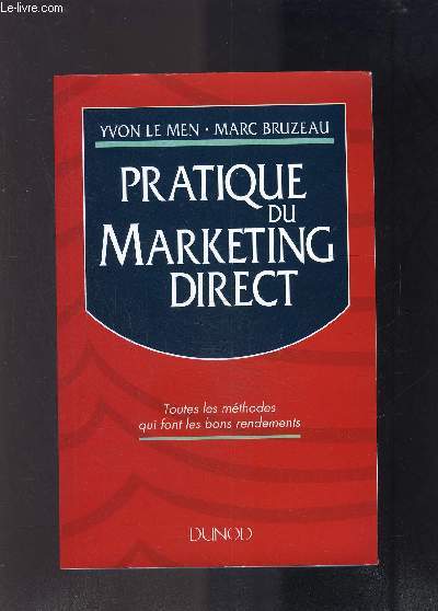 PRATIQUE DU MARKETING DIRECT- TOUTES LES METHODES QUI FONT LES BONS RENDEMENTS