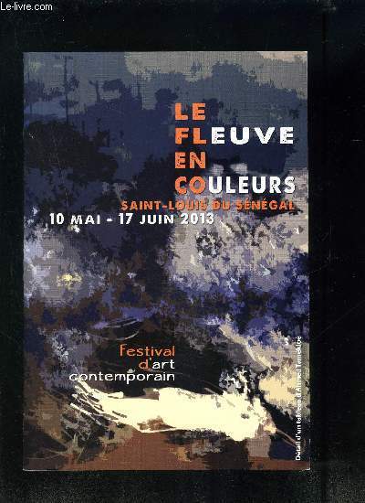 LE FLEUVE EN COULEURS- SAINT-LOUIS DU SENEGAL - 10 MAI-17 JUIN 2013 - FESTIVAL D ART CONTEMPORAIN