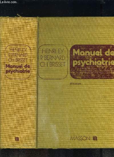 MANUEL DE PSYCHIATRIE- 1re partie: Gnralit: Elments de psychologie. Histoire de la psychiatrie. Tendances doctrinales de la psychiatrie contemporaine / 2me partie: Smiologie et mthodes d'investigation / 3me partie: Etude clinique des maladies...