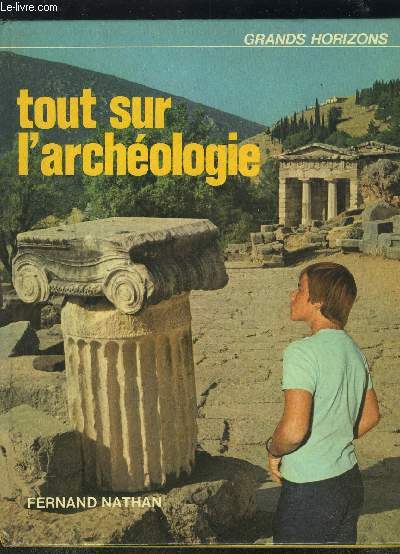 TOUT SUR L ARCHEOLOGIE- COLLECTION GRANDS HORIZONS