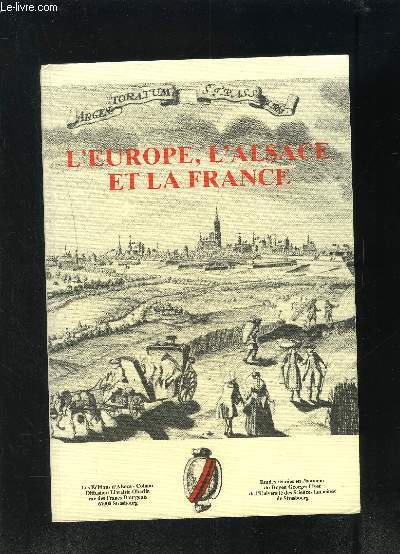 L EUROPE, L ALSACE ET LA FRANCE - PROBLEMES INTERIEURS ET RELATIONS INTERNATIONALES A L EPOQUE MODERNE