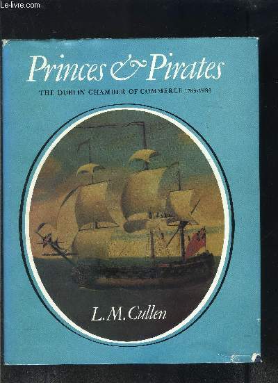 PRINCES ET PIRATES- THE DUBLIN CHAMBER OF COMMERCE 1783-1983- Ouvrage en anglais- ENVOI