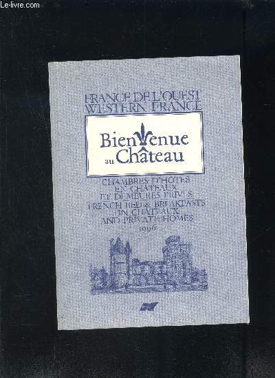 BIENVENUE AU CHATEAU- CHAMBRES D HOTES EN CHATEAUX ET DEMEURES PRIVES 1996- FRANCE DE L OIESTWESTERN FRANCE- En franais et anglais