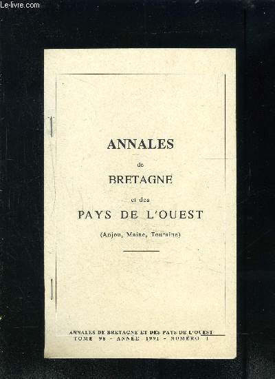 ANNALES DE BRETAGNE ET DES PAYS DE L OUEST- ANJOU, MAINE, TOURAINE- TOME 98 ANNEE 1991- N1