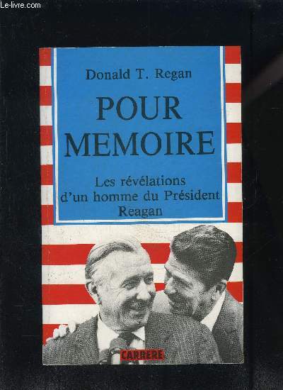 POUR MEMOIRE- LES REVELATIONS D UN HOMME DU PRESIDENT REAGAN