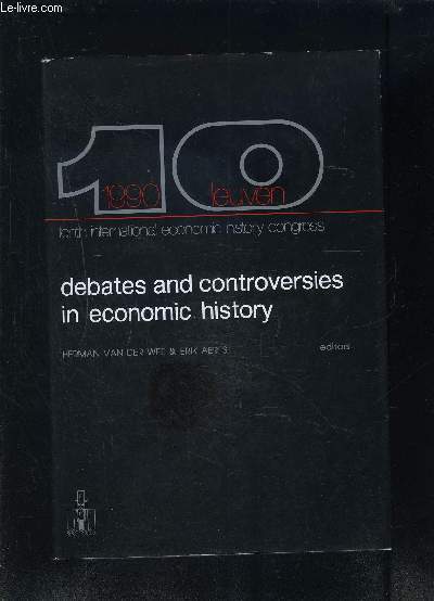 DEBATES AND CONTROVERSIES IN ECONOMIC HISTORY- A-SESSIONS proceedings of the Tenth International Economic History Congress, Leuven, August 1990- Ouvrage en anglais