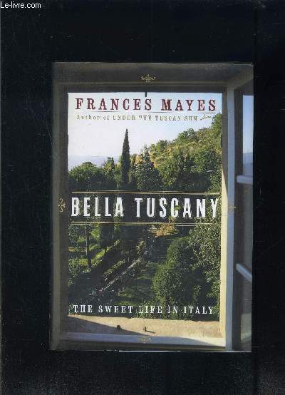 BELLA TUSCANY- THE SWEET LIFE IN ITALY- Ouvrage en anglais