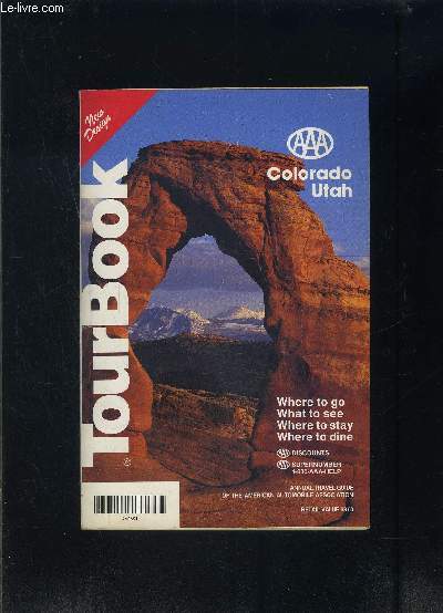 TOUR BOOK- COLORADO UTAH- WHERE TO GO- WHAT TO SEE- WHERE TO STAY- WHERE TO DINE- Ouvrage en anglais