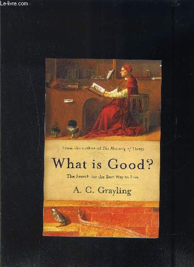 WHAT IS GOOD? THE SEARCH FOR THE BEST WAY TO LIVE- En anglais