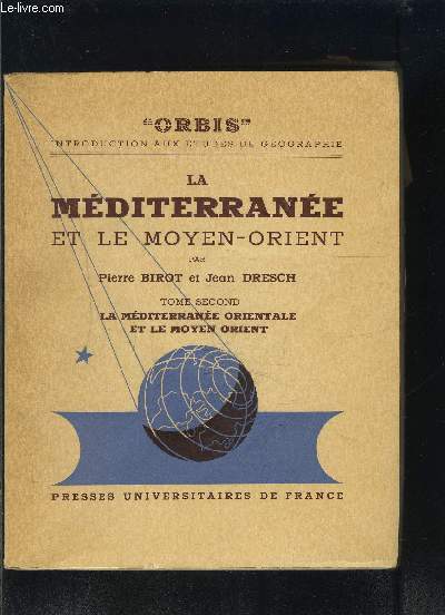 LA MEDITERRANEE ET LE MOYEN ORIENT- TOME SECOND- LA MEDITERRANEE ORIENTALE ET LE MOYEN ORIENT LES BALKANS- L ASIE MINEURE- LE MOYEN ORIENT- COLLECTION ORBIS