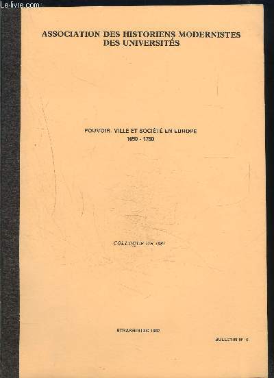 POUVOIR, VILLE ET SOCIETE EN EUROPE 1650-1750- COLLOQUE DE 1981- BULLETIN N6- STRASBOURG 1982